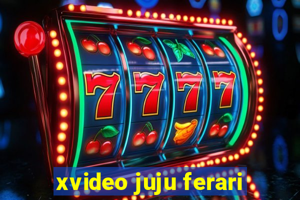 xvideo juju ferari